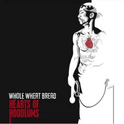 Whole Wheat Bread : Hearts Of Hoodlums